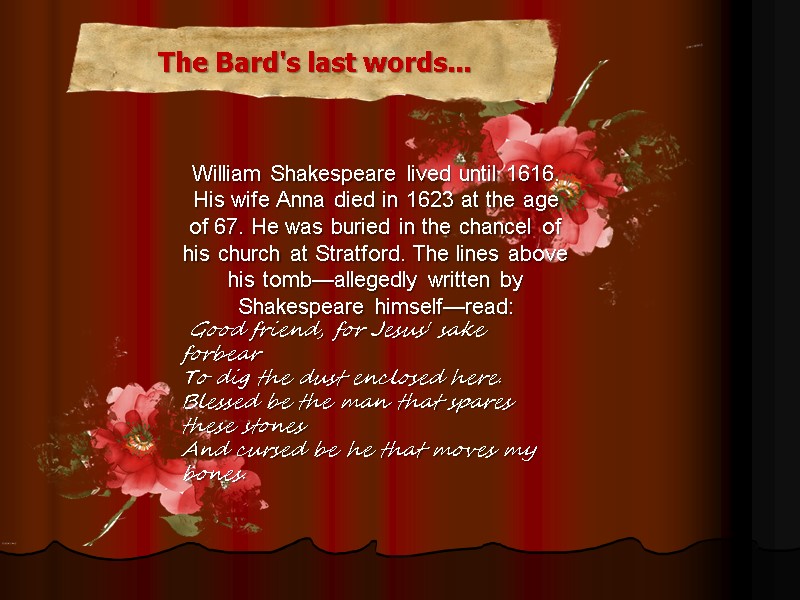 William Shakespeare lived until 1616. His wife Anna died in 1623 at the age